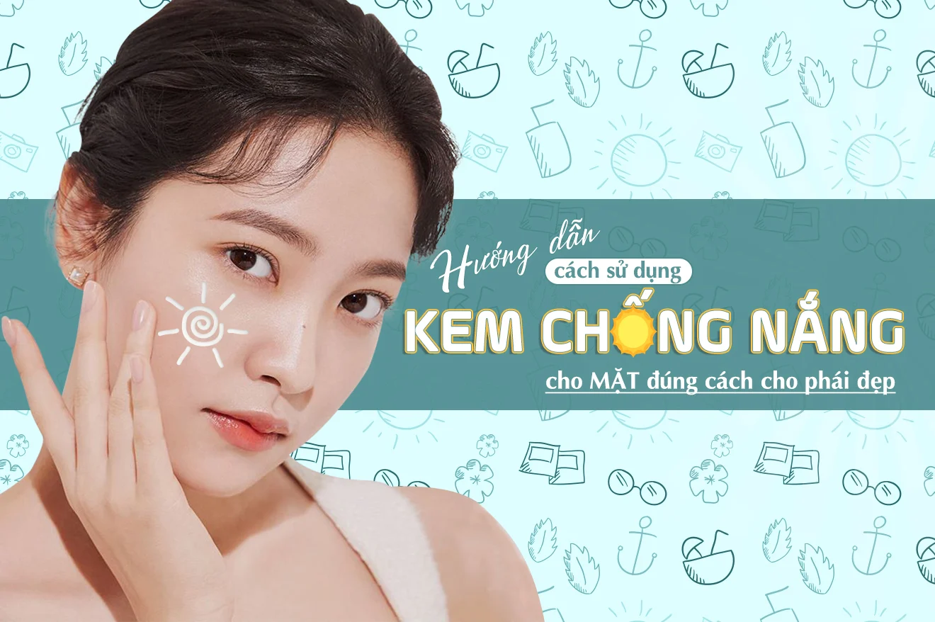 Kem chống nắng: Bước bảo vệ da quan trọng nhất nhưng thường bị bỏ quên