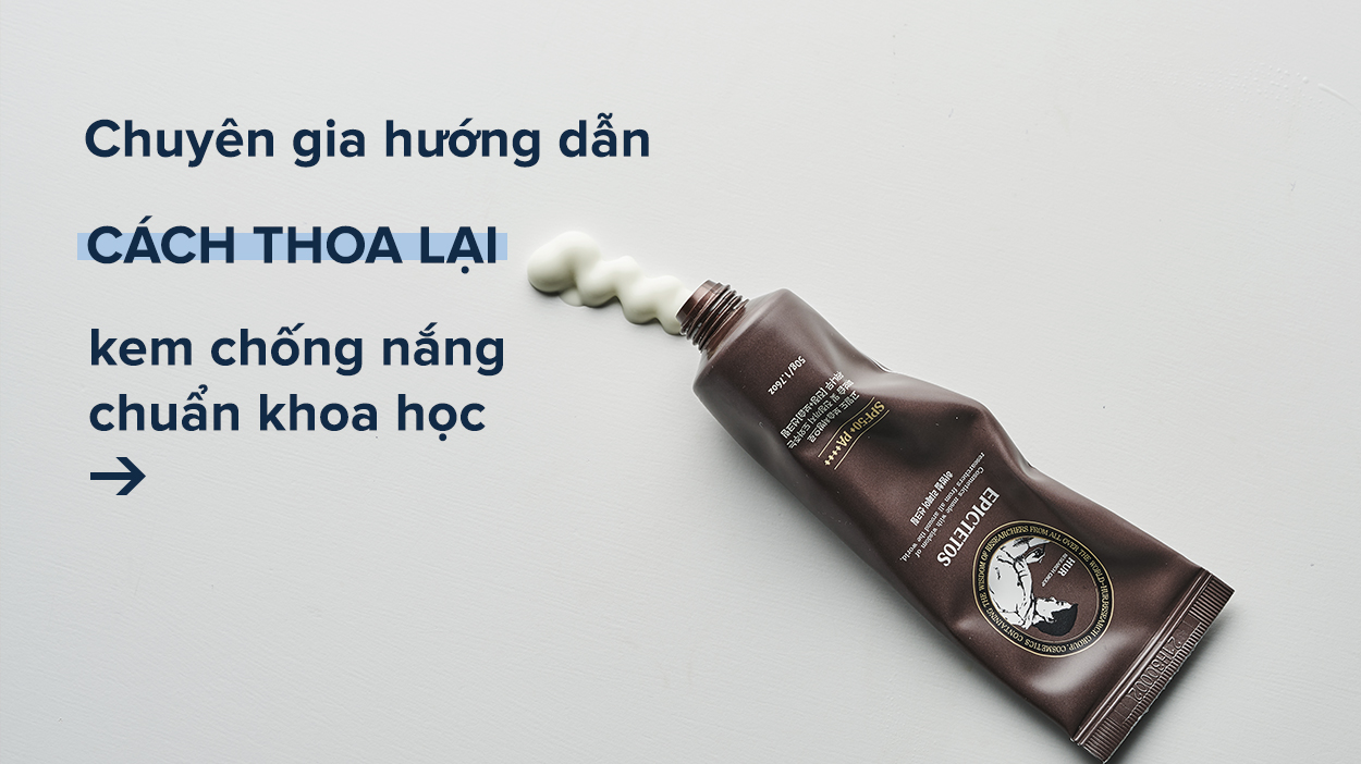 Chuyên gia hướng dẫn cách thoa lại kem chống nắng bảo vệ da toàn diện